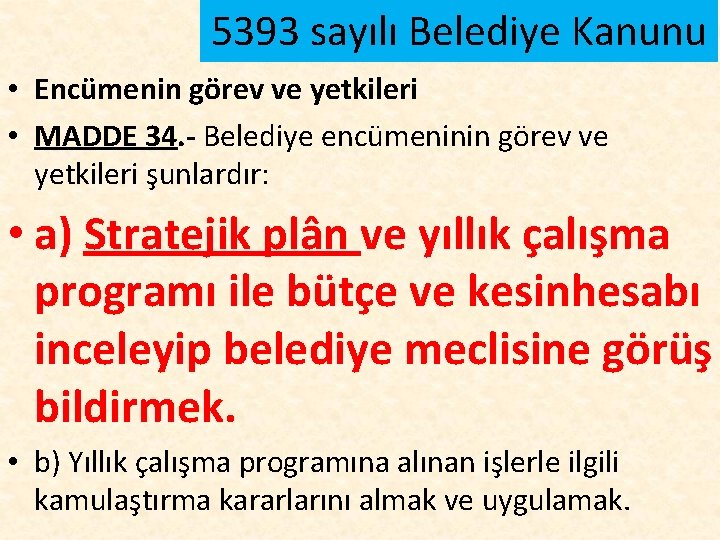 5393 sayılı Belediye Kanunu • Encümenin görev ve yetkileri • MADDE 34. - Belediye