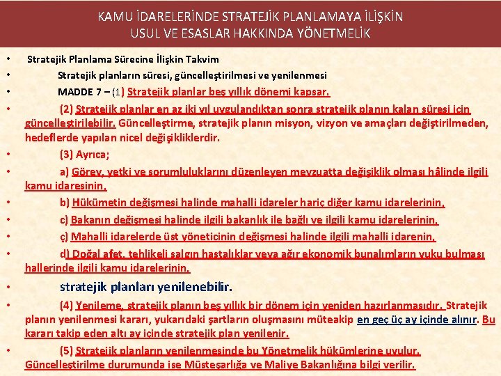 KAMU İDARELERİNDE STRATEJİK PLANLAMAYA İLİŞKİN USUL VE ESASLAR HAKKINDA YÖNETMELİK • • • Stratejik