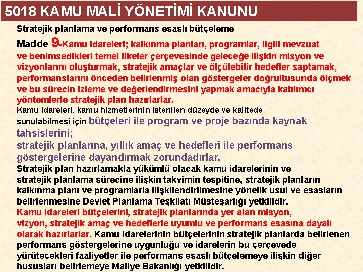 5018 KAMU MALİ YÖNETİMİ KANUNU Stratejik planlama ve performans esaslı bütçeleme Madde 9 -Kamu