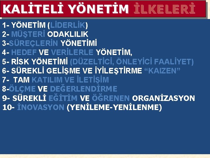 KALİTELİ YÖNETİM İLKELERİ 1 - YÖNETİM (LİDERLİK) 2 - MÜŞTERİ ODAKLILIK 3 -SÜREÇLERİN YÖNETİMİ