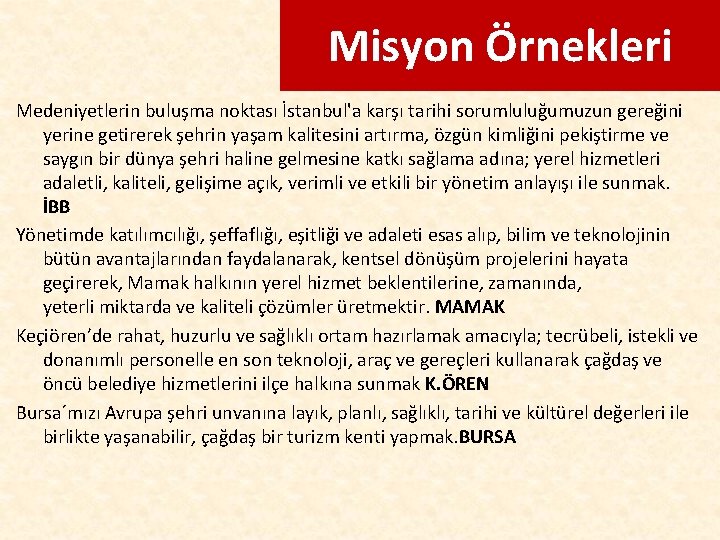 Misyon Örnekleri Medeniyetlerin buluşma noktası İstanbul'a karşı tarihi sorumluluğumuzun gereğini yerine getirerek şehrin yaşam