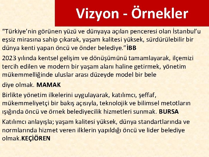 Vizyon - Örnekler “Türkiye’nin görünen yüzü ve dünyaya açılan penceresi olan İstanbul’u eşsiz mirasına