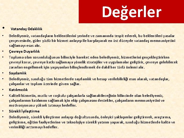 Değerler • Vatandaş Odaklılık • • • Belediyemiz, vatandaşların beklentilerini yerinde ve zamanında tespit