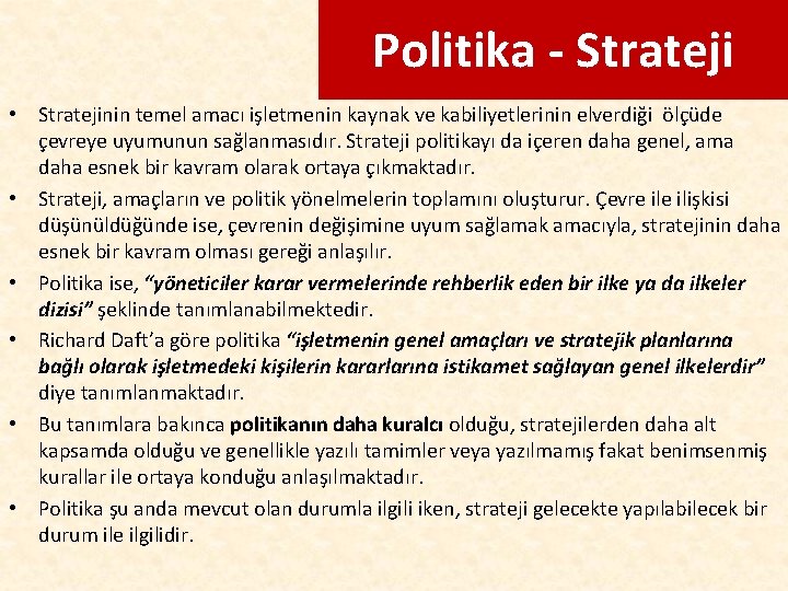 Politika - Strateji • Stratejinin temel amacı işletmenin kaynak ve kabiliyetlerinin elverdiği ölçüde çevreye