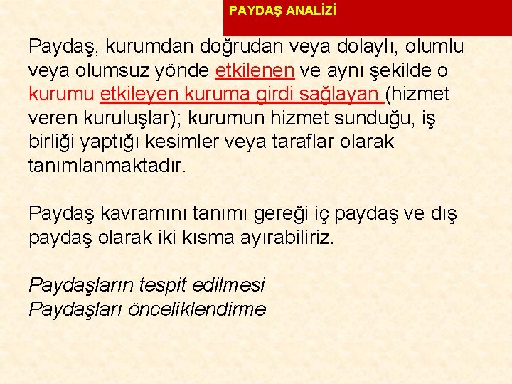 PAYDAŞ ANALİZİ Paydaş, kurumdan doğrudan veya dolaylı, olumlu veya olumsuz yönde etkilenen ve aynı