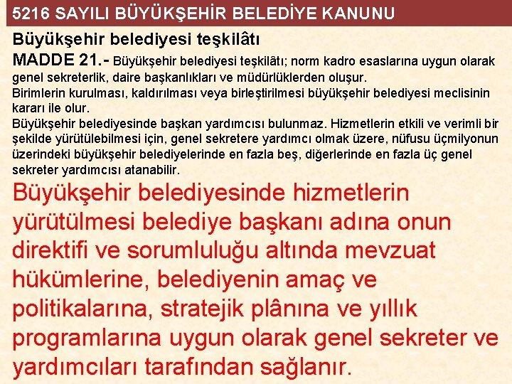 5216 SAYILI BÜYÜKŞEHİR BELEDİYE KANUNU Büyükşehir belediyesi teşkilâtı MADDE 21. - Büyükşehir belediyesi teşkilâtı;