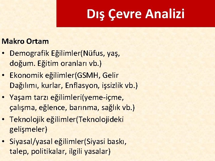 Dış Çevre Analizi Makro Ortam • Demografik Eğilimler(Nüfus, yaş, doğum. Eğitim oranları vb. )