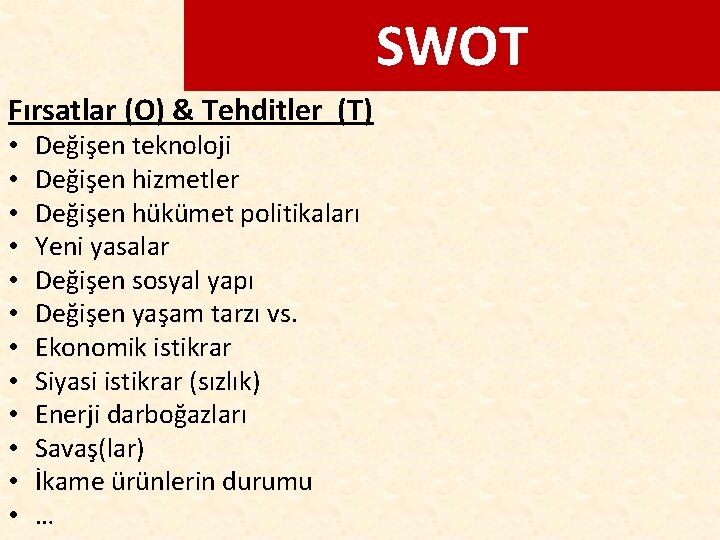 SWOT Fırsatlar (O) & Tehditler (T) • • • Değişen teknoloji Değişen hizmetler Değişen