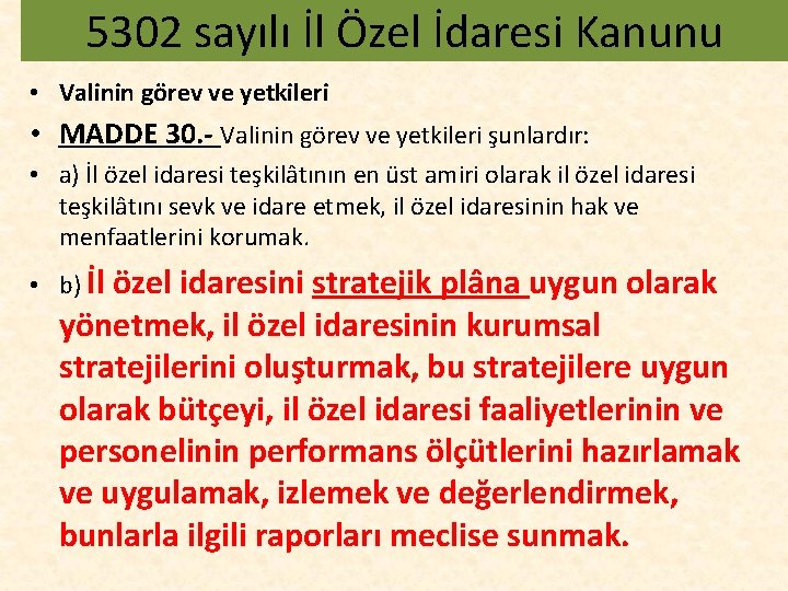 5302 sayılı İl Özel İdaresi Kanunu • Valinin görev ve yetkileri • MADDE 30.