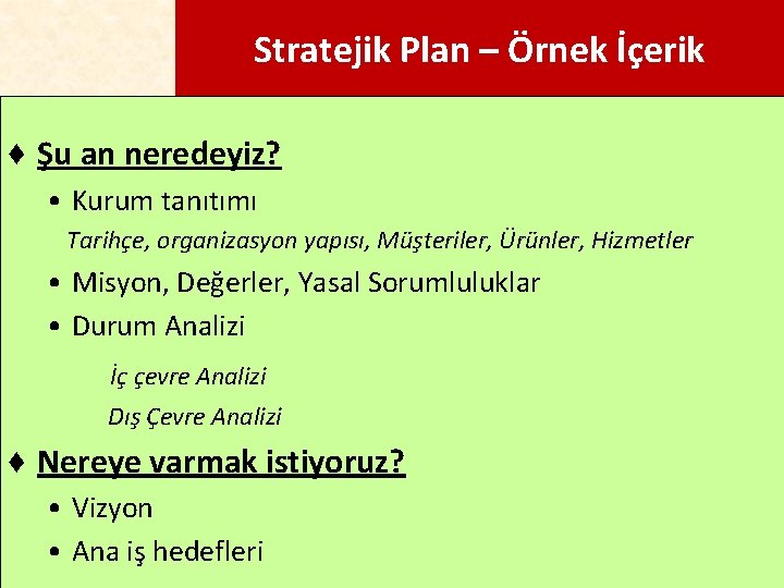 Stratejik Plan – Örnek İçerik ♦ Şu an neredeyiz? • Kurum tanıtımı Tarihçe, organizasyon