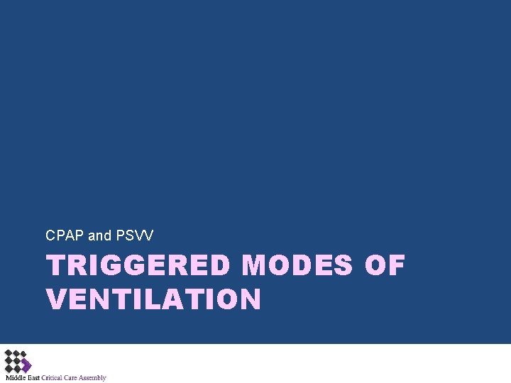 CPAP and PSVV TRIGGERED MODES OF VENTILATION 