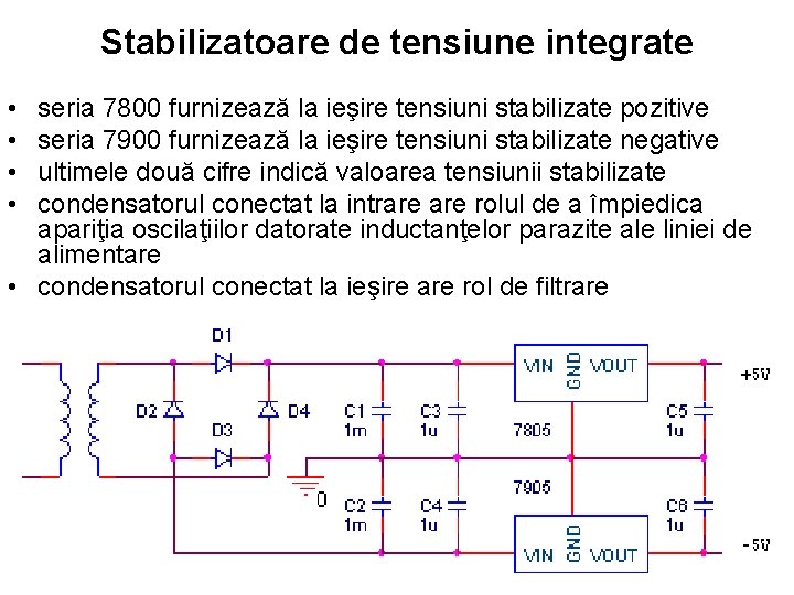 Stabilizatoare de tensiune integrate • • seria 7800 furnizează la ieşire tensiuni stabilizate pozitive