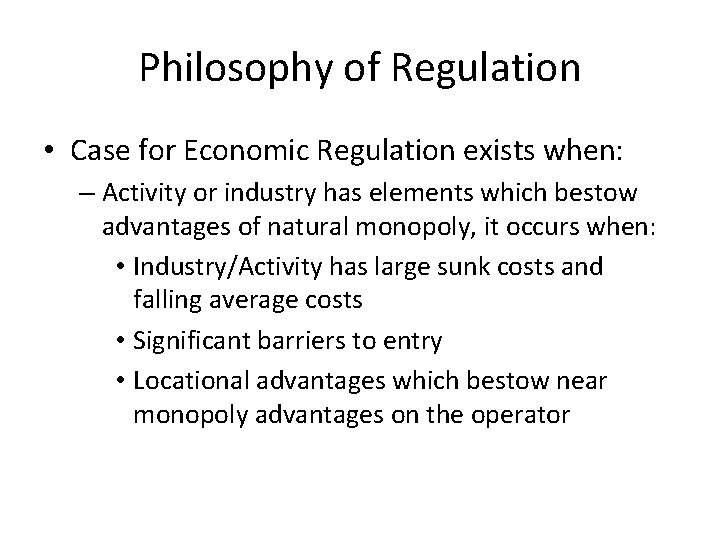 Philosophy of Regulation • Case for Economic Regulation exists when: – Activity or industry Philosophy of Regulation • Case for Economic Regulation exists when: – Activity or industry