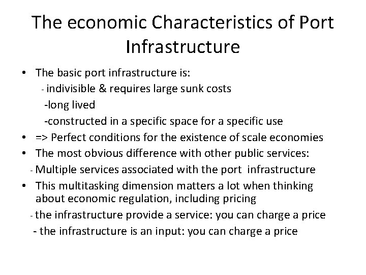 The economic Characteristics of Port Infrastructure • The basic port infrastructure is: - indivisible The economic Characteristics of Port Infrastructure • The basic port infrastructure is: - indivisible