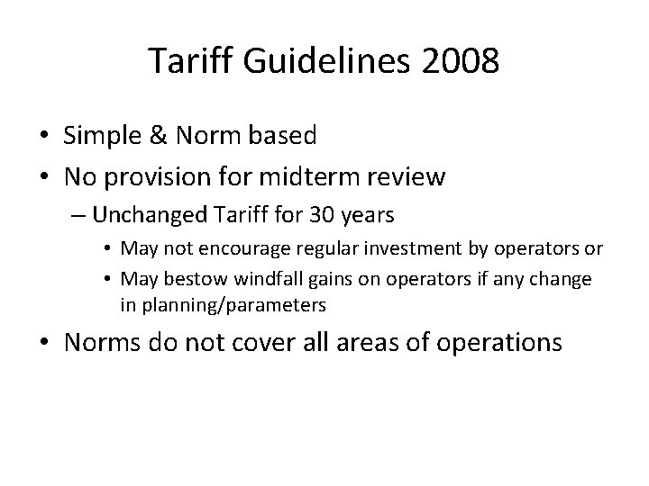 Tariff Guidelines 2008 • Simple & Norm based • No provision for midterm review Tariff Guidelines 2008 • Simple & Norm based • No provision for midterm review
