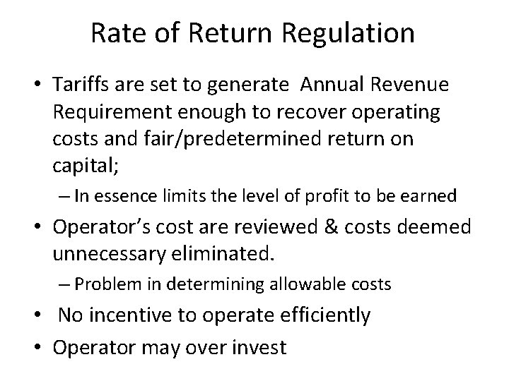 Rate of Return Regulation • Tariffs are set to generate Annual Revenue Requirement enough Rate of Return Regulation • Tariffs are set to generate Annual Revenue Requirement enough