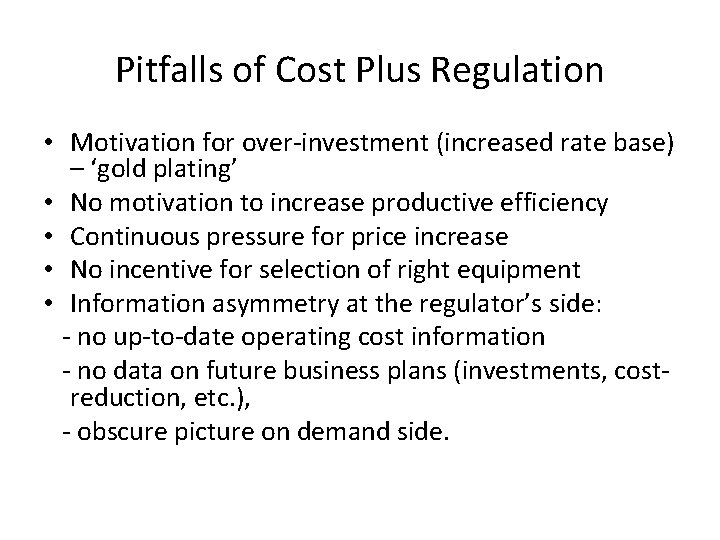 Pitfalls of Cost Plus Regulation • Motivation for over-investment (increased rate base) – ‘gold Pitfalls of Cost Plus Regulation • Motivation for over-investment (increased rate base) – ‘gold