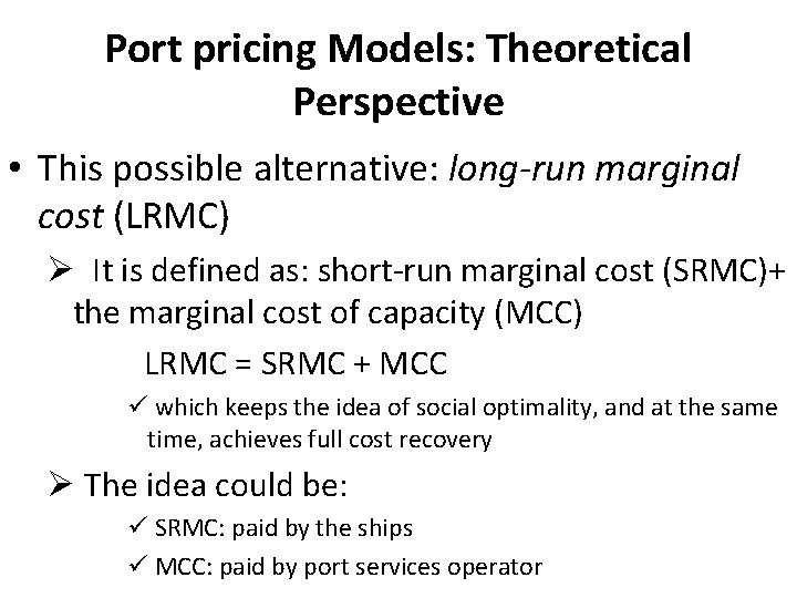 Port pricing Models: Theoretical Perspective • This possible alternative: long-run marginal cost (LRMC) Ø Port pricing Models: Theoretical Perspective • This possible alternative: long-run marginal cost (LRMC) Ø