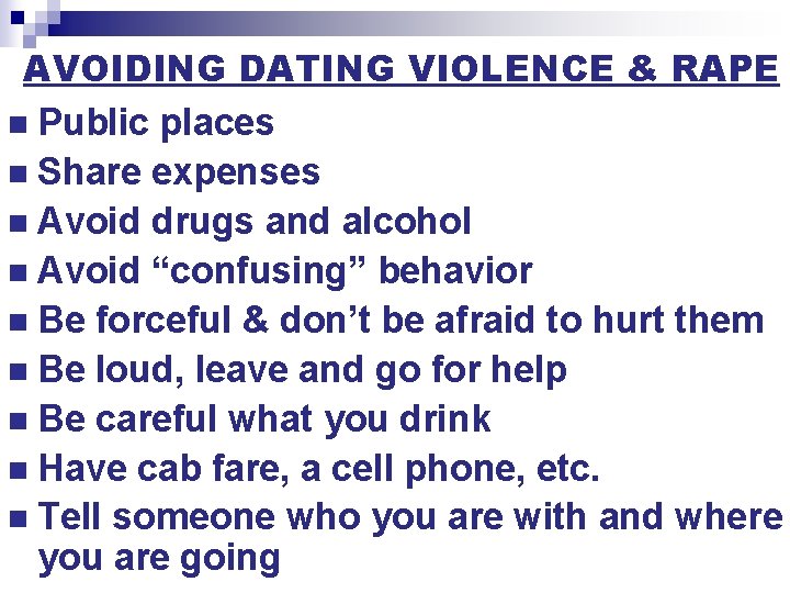 AVOIDING DATING VIOLENCE & RAPE n Public places n Share expenses n Avoid drugs