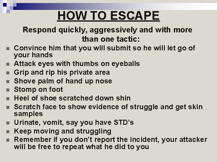 HOW TO ESCAPE Respond quickly, aggressively and with more than one tactic: n n