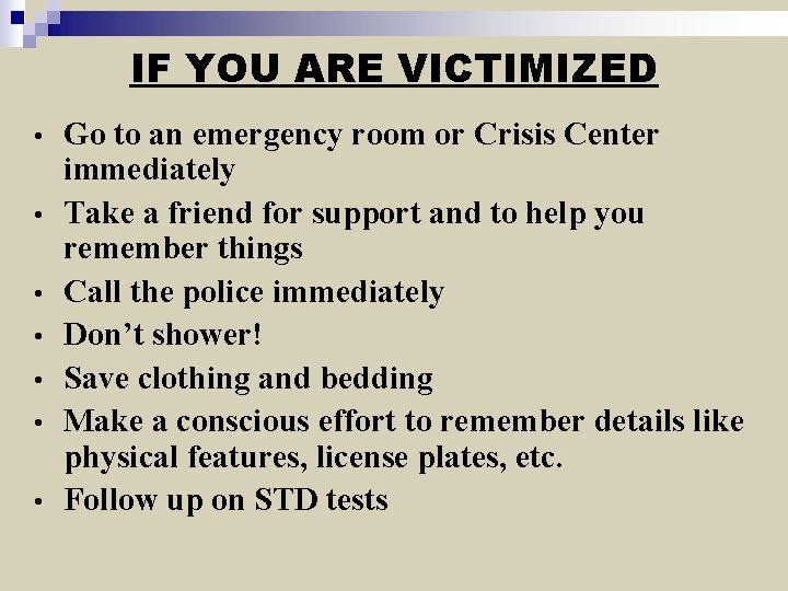 IF YOU ARE VICTIMIZED • • Go to an emergency room or Crisis Center