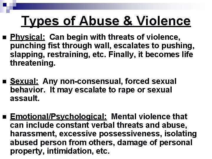 Types of Abuse & Violence n Physical: Can begin with threats of violence, punching