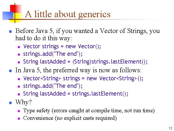 A little about generics n Before Java 5, if you wanted a Vector of