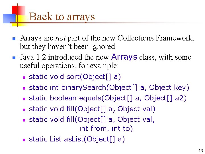 Back to arrays n n Arrays are not part of the new Collections Framework,