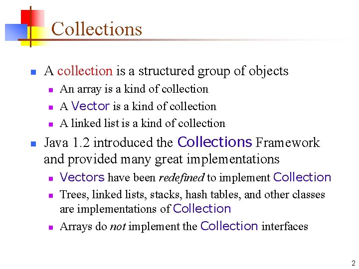 Collections n A collection is a structured group of objects n n An array