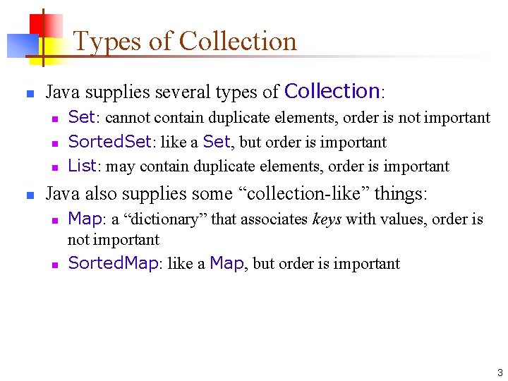 Types of Collection n Java supplies several types of Collection: n n Set: cannot