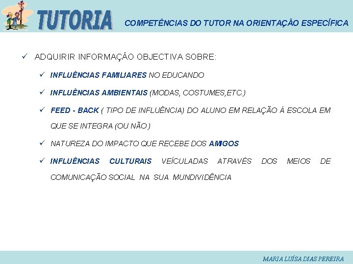 COMPETÊNCIAS DO TUTOR NA ORIENTAÇÃO ESPECÍFICA ü ADQUIRIR INFORMAÇÃO OBJECTIVA SOBRE: ü INFLUÊNCIAS FAMILIARES