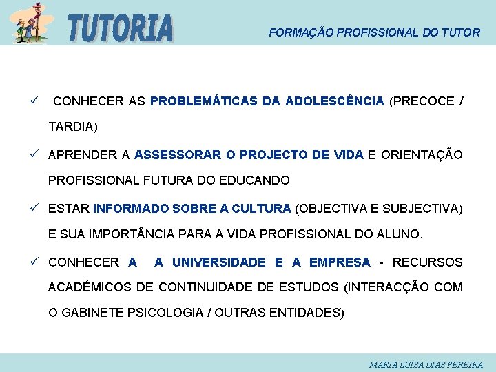 FORMAÇÃO PROFISSIONAL DO TUTOR ü CONHECER AS PROBLEMÁTICAS DA ADOLESCÊNCIA (PRECOCE / TARDIA) ü