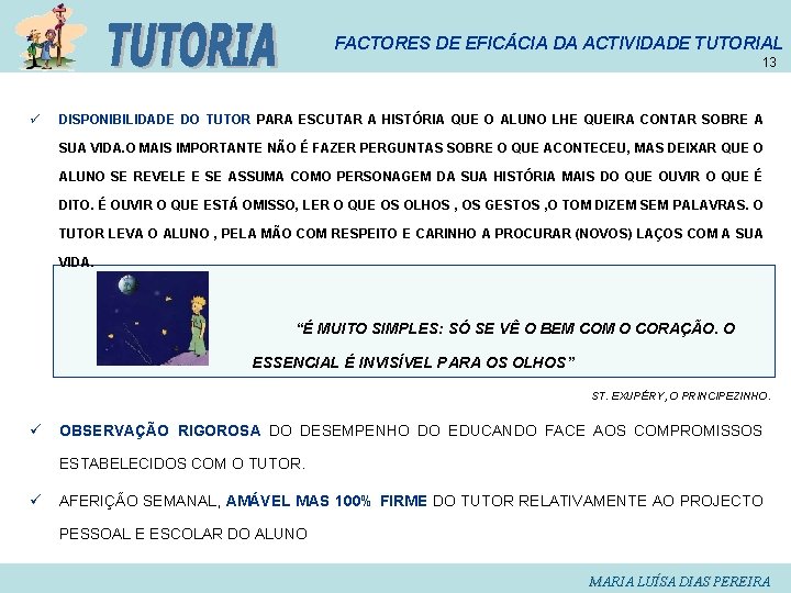 FACTORES DE EFICÁCIA DA ACTIVIDADE TUTORIAL 13 ü DISPONIBILIDADE DO TUTOR PARA ESCUTAR A