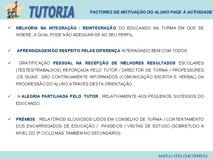 FACTORES DE MOTIVAÇÃO DO ALUNO FACE À ACTIVIDADE ü MELHORIA NA INTEGRAÇÃO / REINTEGRAÇÃO