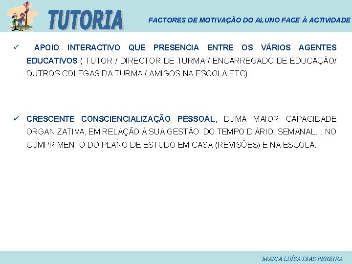 FACTORES DE MOTIVAÇÃO DO ALUNO FACE À ACTIVIDADE ü APOIO INTERACTIVO QUE PRESENCIA ENTRE