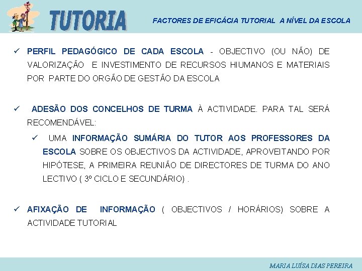 FACTORES DE EFICÁCIA TUTORIAL A NÍVEL DA ESCOLA ü PERFIL PEDAGÓGICO DE CADA ESCOLA