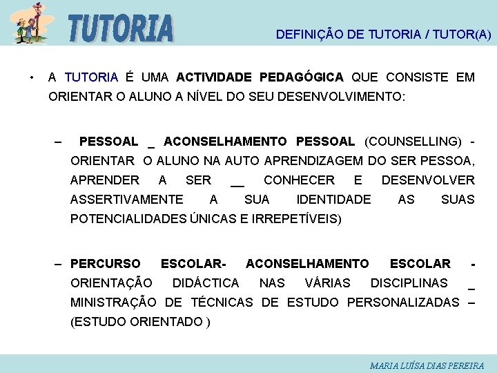 DEFINIÇÃO DE TUTORIA / TUTOR(A) • A TUTORIA É UMA ACTIVIDADE PEDAGÓGICA QUE CONSISTE