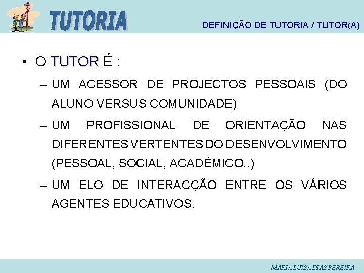 DEFINIÇÃO DE TUTORIA / TUTOR(A) • O TUTOR É : – UM ACESSOR DE