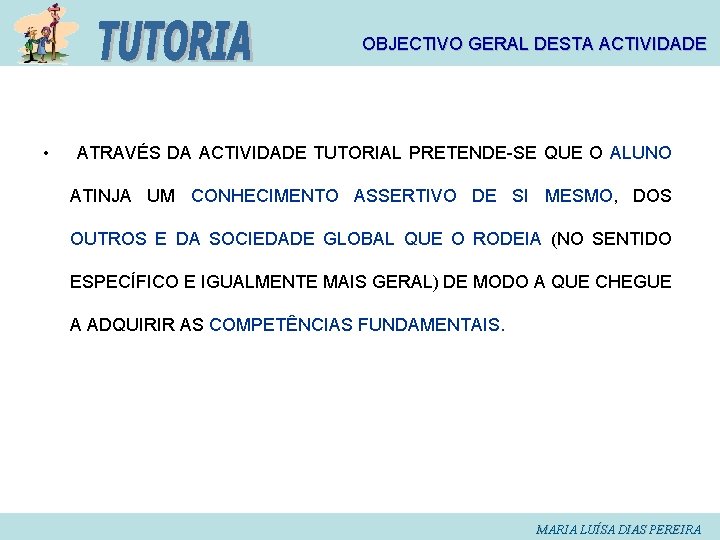 OBJECTIVO GERAL DESTA ACTIVIDADE • ATRAVÉS DA ACTIVIDADE TUTORIAL PRETENDE-SE QUE O ALUNO ATINJA