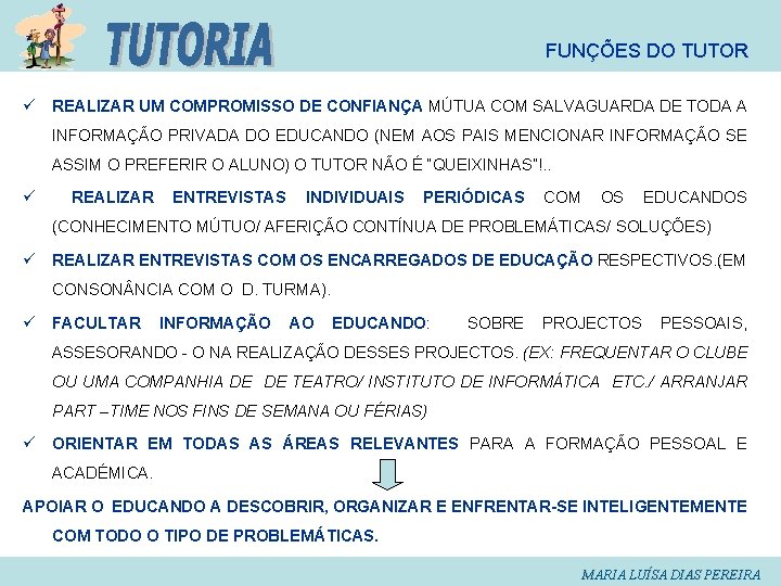 FUNÇÕES DO TUTOR ü REALIZAR UM COMPROMISSO DE CONFIANÇA MÚTUA COM SALVAGUARDA DE TODA