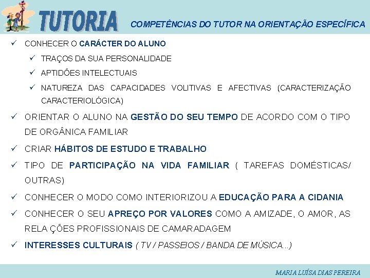 COMPETÊNCIAS DO TUTOR NA ORIENTAÇÃO ESPECÍFICA ü CONHECER O CARÁCTER DO ALUNO ü TRAÇOS