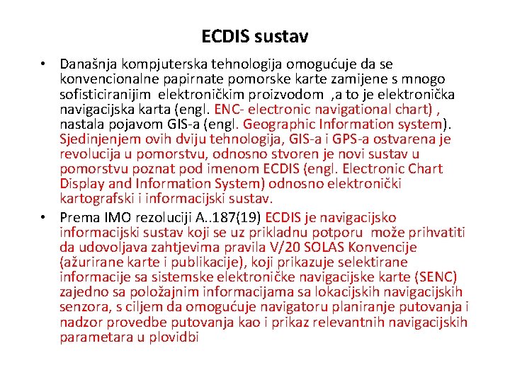 ECDIS sustav • Današnja kompjuterska tehnologija omogućuje da se konvencionalne papirnate pomorske karte zamijene