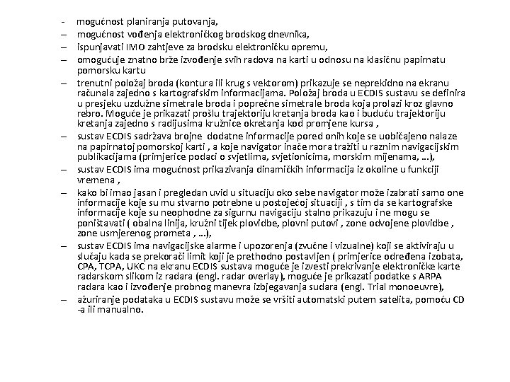 – – – – – mogućnost planiranja putovanja, mogućnost vođenja elektroničkog brodskog dnevnika, ispunjavati