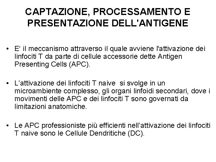 CAPTAZIONE, PROCESSAMENTO E PRESENTAZIONE DELL'ANTIGENE • E‘ il meccanismo attraverso il quale avviene l'attivazione