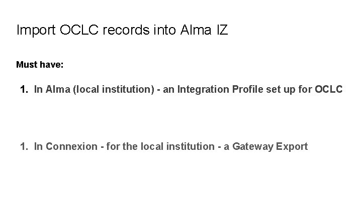Import OCLC records into Alma IZ Must have: 1. In Alma (local institution) -