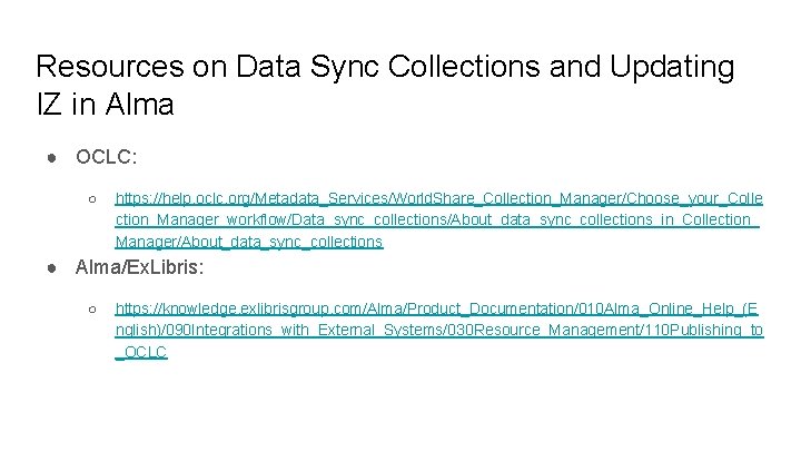 Resources on Data Sync Collections and Updating IZ in Alma ● OCLC: ○ https: