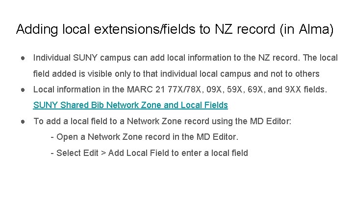 Adding local extensions/fields to NZ record (in Alma) ● Individual SUNY campus can add