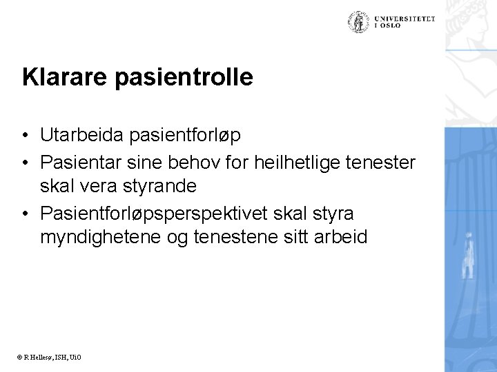 Klarare pasientrolle • Utarbeida pasientforløp • Pasientar sine behov for heilhetlige tenester skal vera