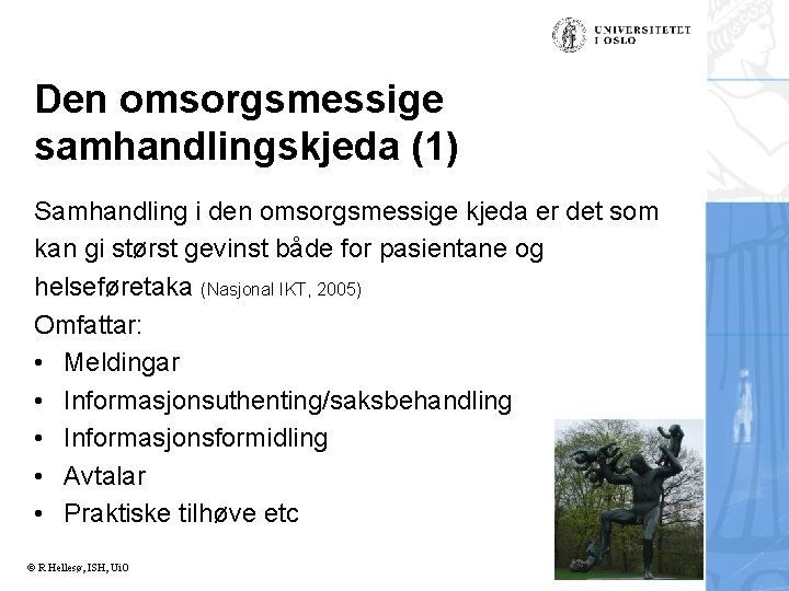 Den omsorgsmessige samhandlingskjeda (1) Samhandling i den omsorgsmessige kjeda er det som kan gi