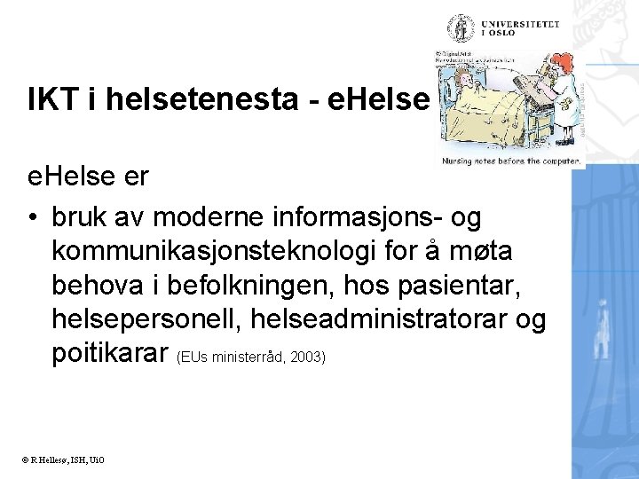 IKT i helsetenesta - e. Helse er • bruk av moderne informasjons- og kommunikasjonsteknologi